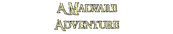 A Malware Adventure