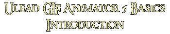 Ulead GIF Animator 5 Basics Introduction