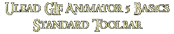 Ulead GIF Animator 5 Basics Standard Toolbar